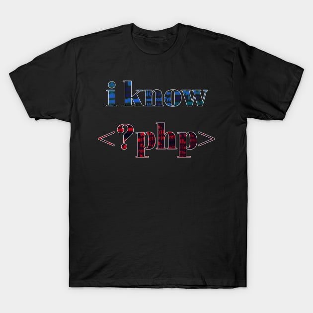 I Know PHP T-Shirt by superdupertees